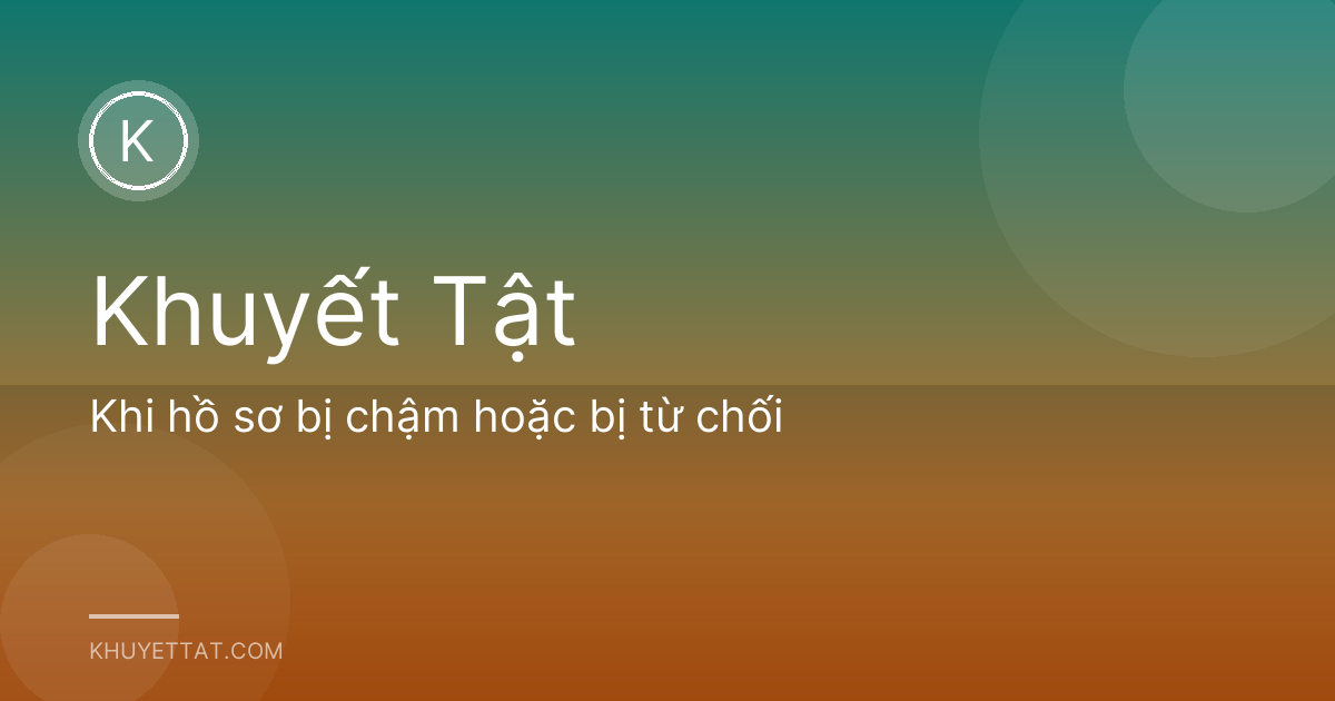 Khi hồ sơ bị chậm hoặc bị từ chối
